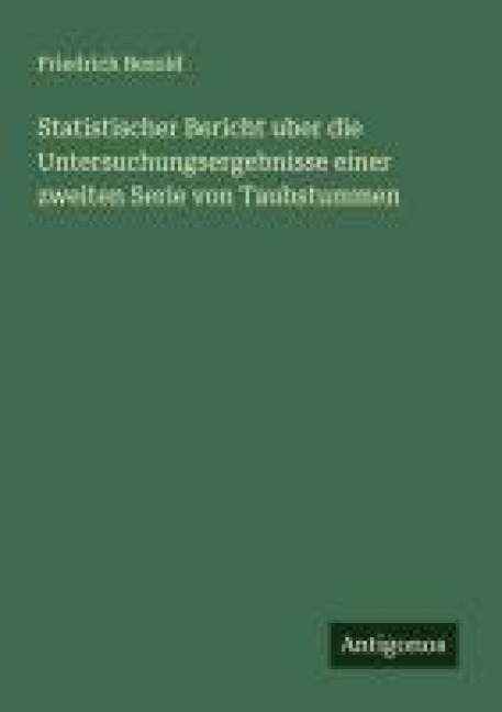 Statistischer Bericht uber die Untersuchungsergebnisse einer zweiten Serie von Taubstummen - Friedrich Bezold