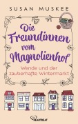 Cover-Bild zum Titel 'Die Freundinnen vom Magnolienhof - Wende und der zauberhafte Wintermarkt' von 'Susan Muskee'
