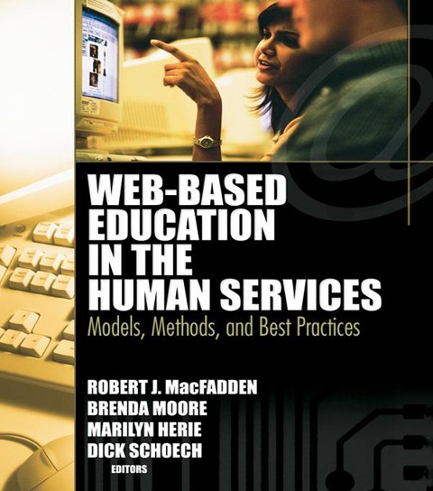 Web-Based Education in the Human Services - Richard Schoech, Robert James Macfadden, Brenda Moore, Marilyn Herie