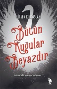 Cover-Bild zum Titel 'Bütün Kugular Beyazdir' von 'Gülsen Kilicaslan'