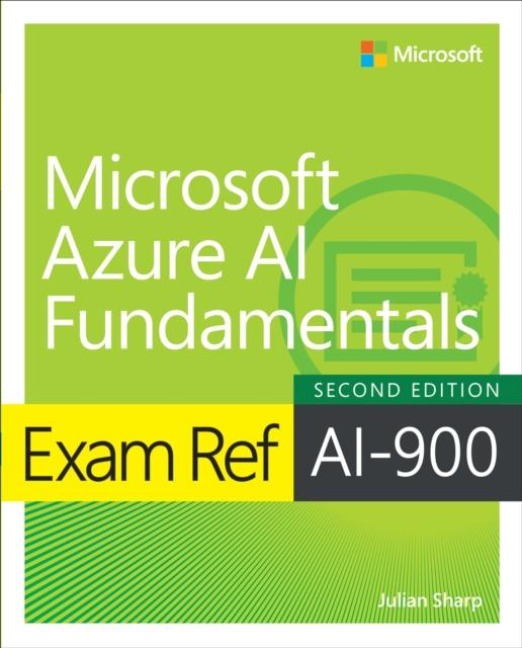 Exam Ref Ai-900 Microsoft Azure AI Fundamentals - Julian Sharp, Francesco Esposito, Stefano Costanzo, Martina D'Antoni