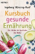 Kursbuch gesunde Ernährung - Ingeborg Münzing-Ruef