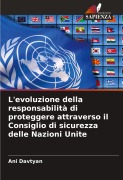 Cover-Bild zum Titel 'L'evoluzione della responsabilità di proteggere attraverso il Consiglio di sicurezza delle Nazioni Unite' von 'Ani Davtyan'
