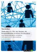 Cover-Bild zum Titel 'Marketing 2.0 - Wie das Internet die Kommunikation zwischen Produzenten und Konsumenten verändert' von 'Tino Kreßner'