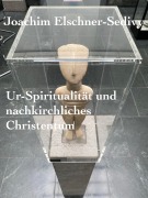 Cover-Bild zum Titel 'Ur-Spiritualität und nachkirchliches Christentum' von 'Joachim Elschner-Sedivy'