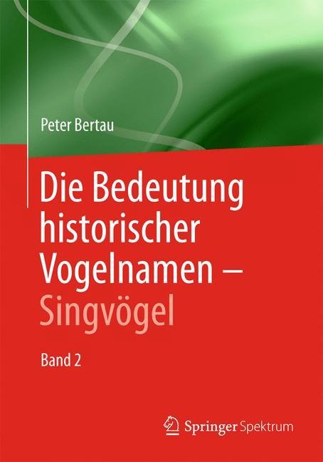 Die Bedeutung historischer Vogelnamen - Singvögel - Peter Bertau