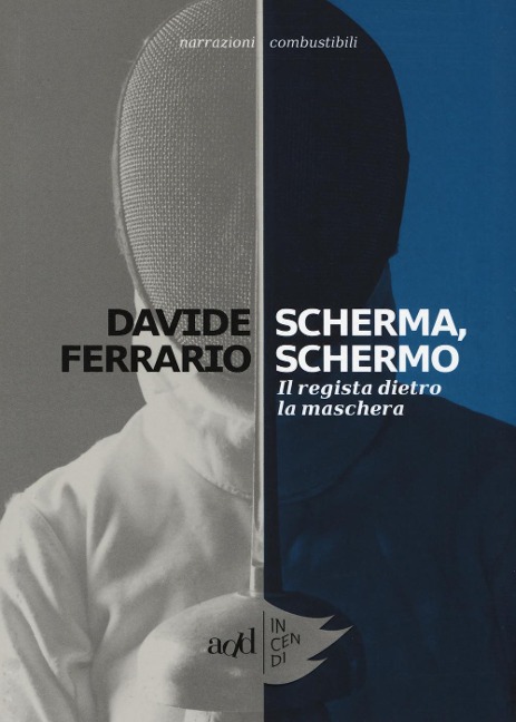 Scherma, schermo. Il regista dietro la maschera - Davide Ferrario