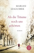 Cover-Bild zum Titel 'Als die Träume noch uns gehörten' von 'Marian Izaguirre'