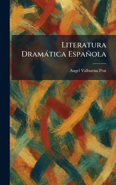 Literatura Dramàtica Española - Angel Valbuena Prat