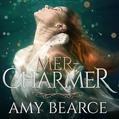 Mer-Charmer Lib/E - Amy Bearce