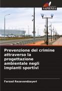 Cover-Bild zum Titel 'Prevenzione del crimine attraverso la progettazione ambientale negli impianti sportivi' von 'Farzad Rezavandzayeri'