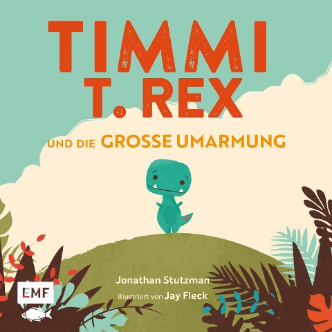 Timmi T-Rex und die große Umarmung - Jonathan Stutzman