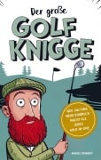 Cover-Bild zum Titel 'Der große Golf Knigge: Weil Haltung mehr Eindruck macht als jedes Hole-in-One' von 'Manuel Schubert'