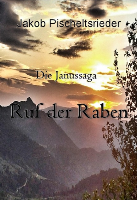 Die Janussaga - Ruf der Raben - Jakob Pischeltsrieder