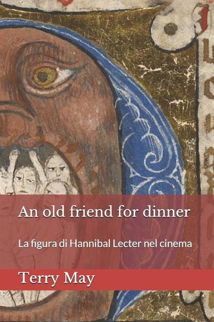 An old friend for dinner: La figura di Hannibal Lecter nel cinema - Terry May