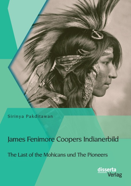 James Fenimore Coopers Indianerbild: The Last of the Mohicans und The Pioneers - Sirinya Pakditawan