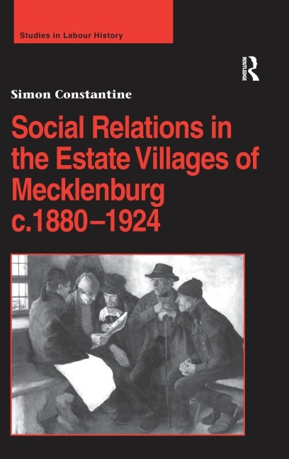 Social Relations in the Estate Villages of Mecklenburg c.1880-1924 - Simon Constantine