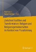 Zwischen Tradition und Transformation: Religion und Religionsgemeinschaften im Kontext von Pluralisierung - 