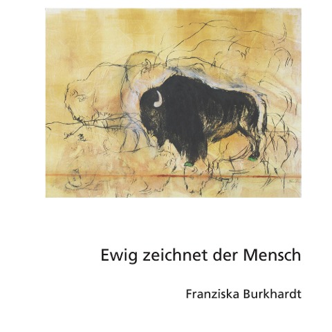 Ewig zeichnet der Mensch - Franziska Burkhardt