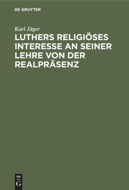 Luthers religiöses Interesse an seiner Lehre von der Realpräsenz - Karl Jäger
