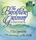 The Brothers Grimm Collection: The Six Servants, the Fisherman and His Wife - Wilhelm Grimm