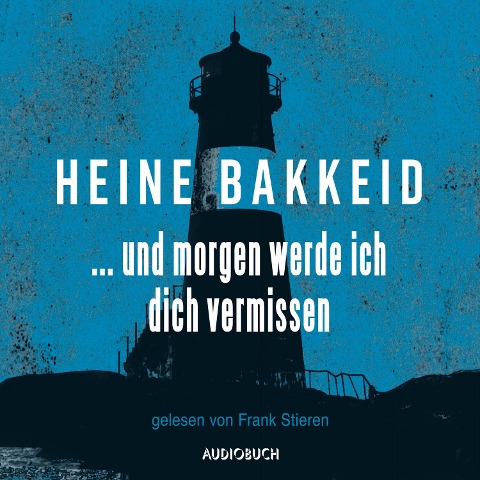 ¿ und morgen werde ich dich vermissen (ungekürzte Lesung) - Heine Bakkeid