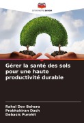 Cover-Bild zum Titel 'Gérer la santé des sols pour une haute productivité durable' von 'Rahul Dev Behera, Prabhakiran Dash, Debasis Purohit'