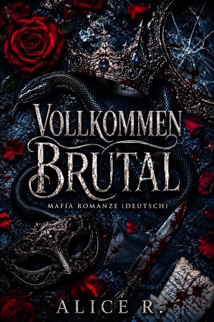 Vollkommen Brutal: Mafia Romanze (Deutsch) - Alice R. Deutsch