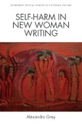Cover-Bild zum Titel 'Self-Harm in New Woman Writing' von 'Alexandra Gray'
