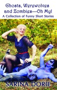 Cover-Bild zum Titel 'Ghosts, Werewolves and Zombies--Oh My!' von 'Sarina Dorie'