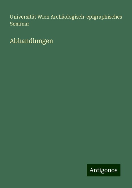 Abhandlungen - Universität Wien Archäologisch-Epigraphisches Seminar