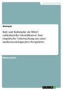 Kult und Kultmarke als Mittel subkultureller Identifikation. Eine empirische Untersuchung aus einer markensoziologischen Perspektive - 