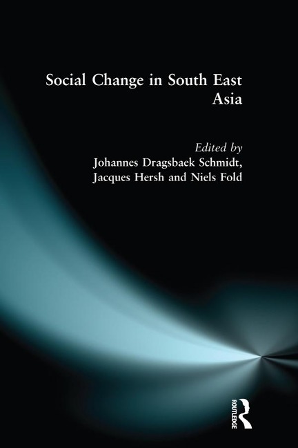 Social Change in South East Asia - Jacques Hersh, Johannes Dragsbaek Schmidt, Niels Fold