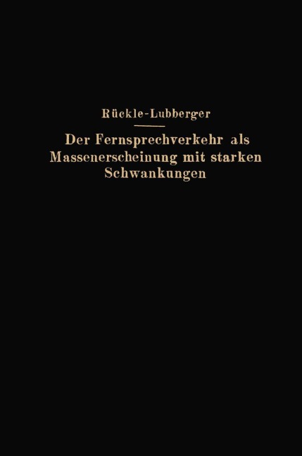 Der Fernsprechverkehr als Massenerscheinung mit starken Schwankungen - F. Lubberger, G. Rückle