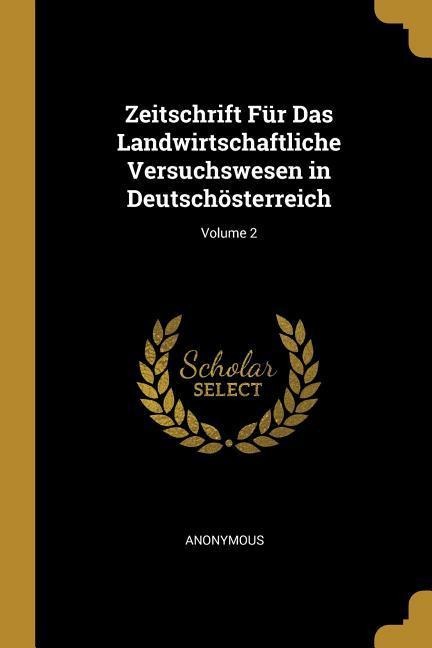 Zeitschrift Für Das Landwirtschaftliche Versuchswesen in Deutschösterreich; Volume 2 - Anonymous