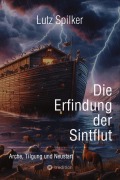 Cover-Bild zum Titel 'Die Erfindung der Sintflut' von 'Lutz Spilker'