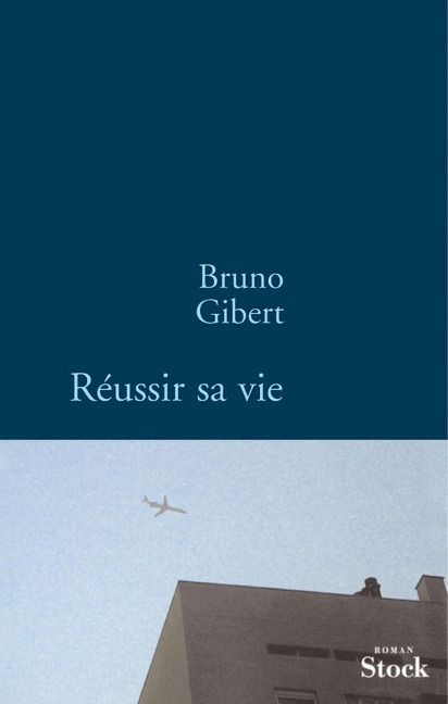 Réussir sa vie - Bruno Gibert