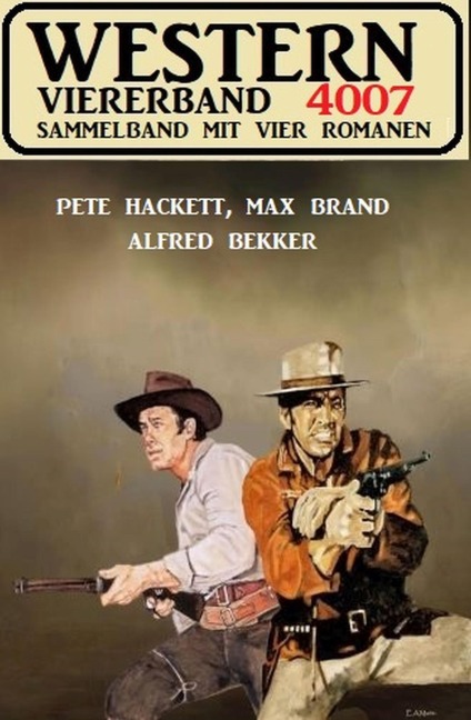 Western Viererband 4007 - Alfred Bekker, Max Brand, Pete Hackett