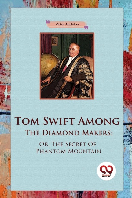 Tom Swift Among The Diamond Makers; Or, The Secret Of Phantom Mountain - Victor Appleton