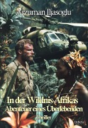 Cover-Bild zum Titel 'In der Wildnis Afrikas - Abenteuer eines Überlebenden - Thriller' von 'Arzuman Iljasoglu'