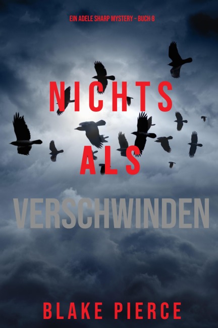 Nichts als Verschwinden (Ein Adele Sharp Mystery - Buch 8) - Blake Pierce