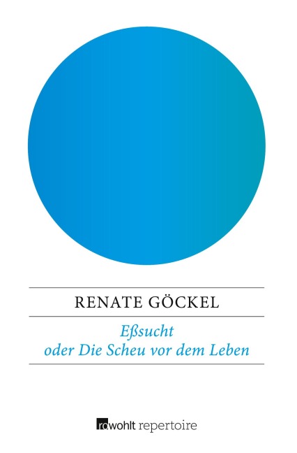 Eßsucht oder Die Scheu vor dem Leben - Renate Göckel