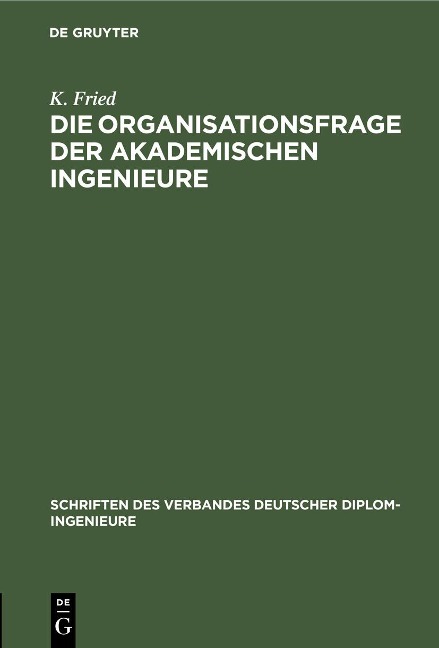 Die Organisationsfrage der akademischen Ingenieure - K. Fried