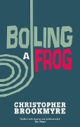 Cover-Bild zum Titel 'Boiling A Frog' von 'Christopher Brookmyre'