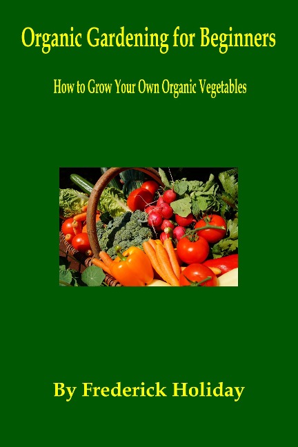 Organic Gardening for Beginners - Frederick Holiday