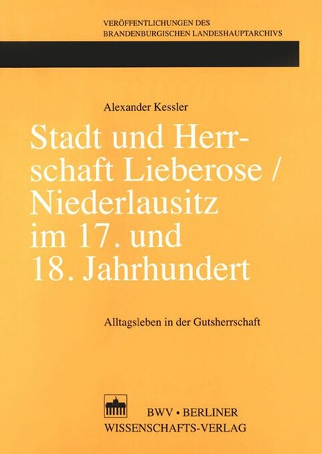 Stadt und Herrschaft Lieberose/Niederlausitz im 17. und 18. Jahrhundert - Alexander Kessler