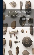 Cover-Bild zum Titel 'The New Stone Age in Northern Europe' von 'John Mason Tyler'