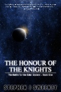 The Honour of the Knights (First Edition) (The Battle for the Solar System) - Stephen J Sweeney