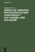Ueber die Grenzen protestantischer Lehrfreiheit auf Kanzel und Katheder - Rudolf Baxmann