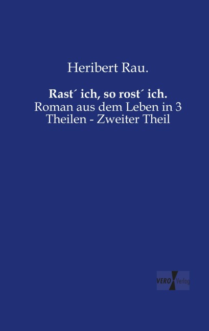 Rast¿ ich, so rost¿ ich. - Heribert Rau.